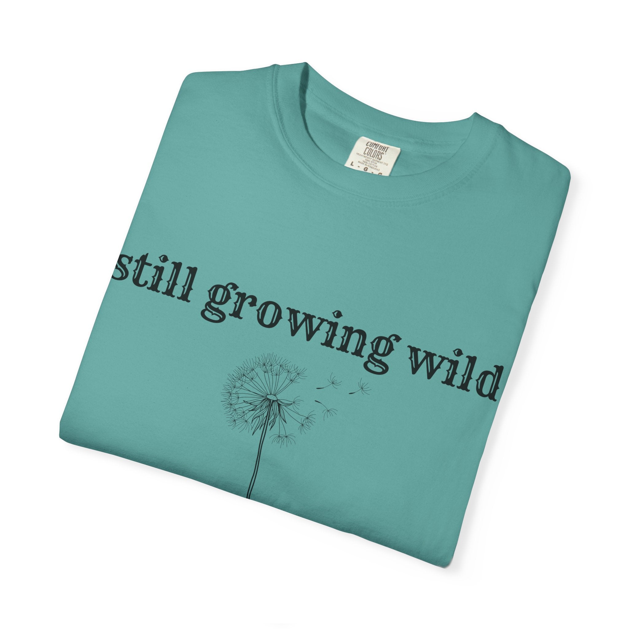Still Growing Wild T-Shirt — Dandelion Graphic Tee (Boho Nature Vibe)