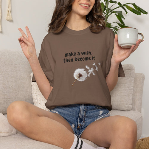 Dandelion Wish T-Shirt — "Make a Wish, Then Become It" Inspirational Tee