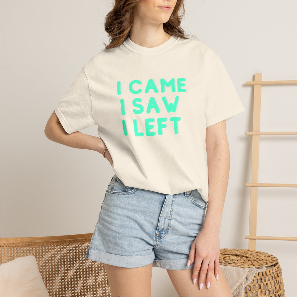 I Came I Saw I Left T-shirt | Funny Statement Tee
