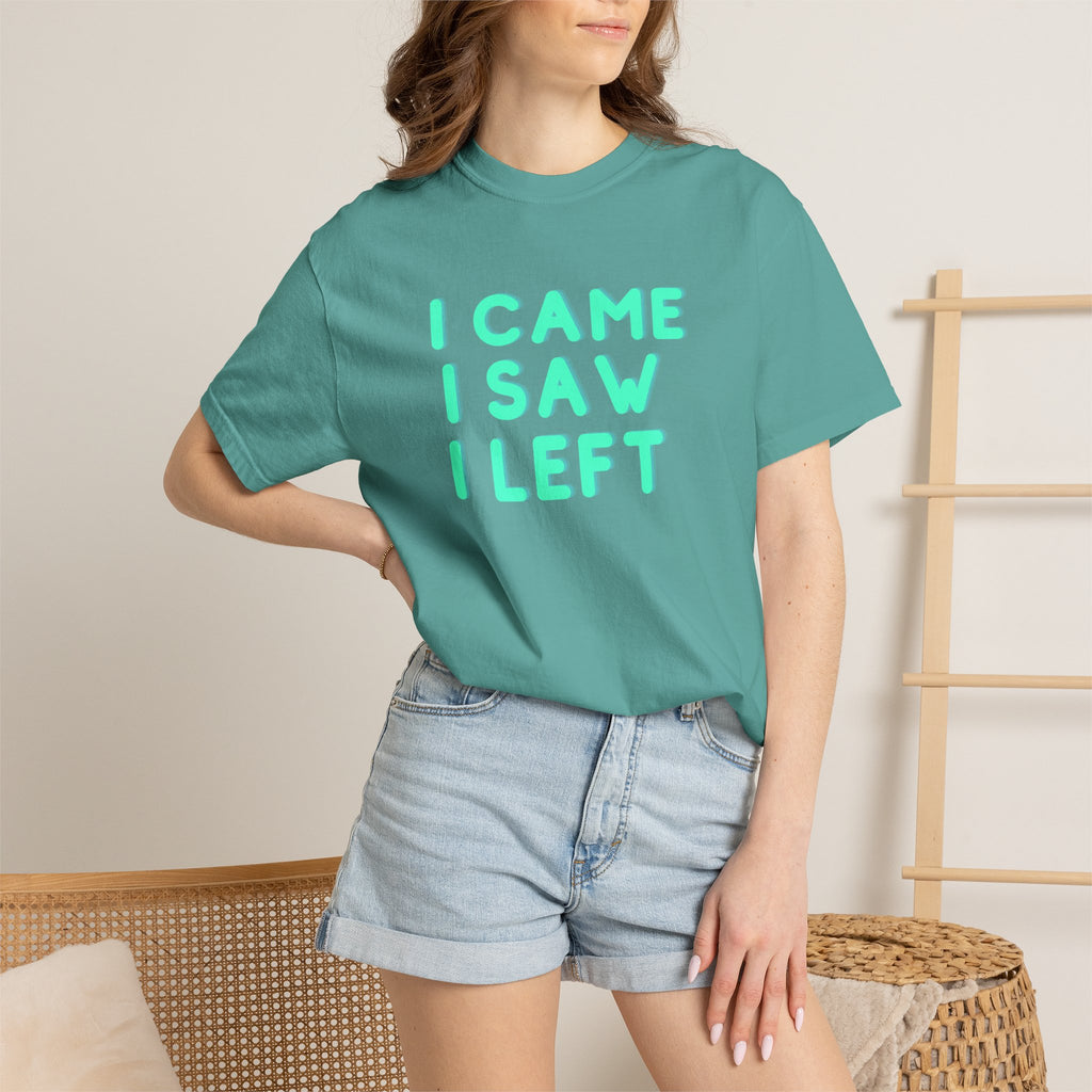 I Came I Saw I Left T-shirt | Funny Statement Tee