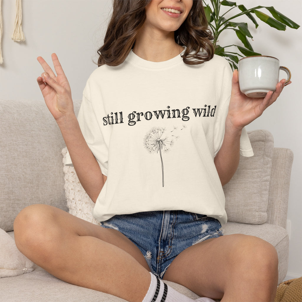 Still Growing Wild T-Shirt — Dandelion Graphic Tee (Boho Nature Vibe)