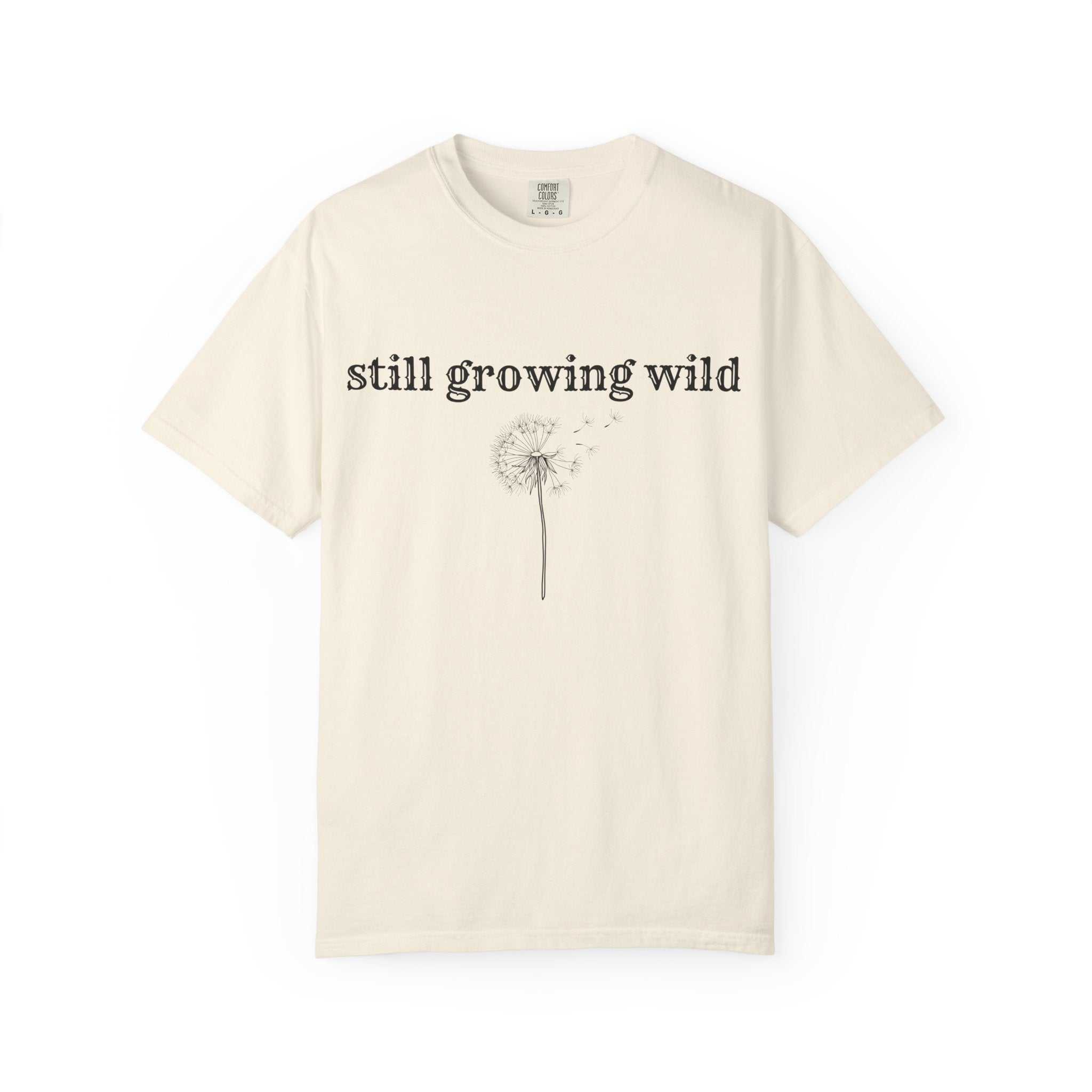 Still Growing Wild T-Shirt — Dandelion Graphic Tee (Boho Nature Vibe)