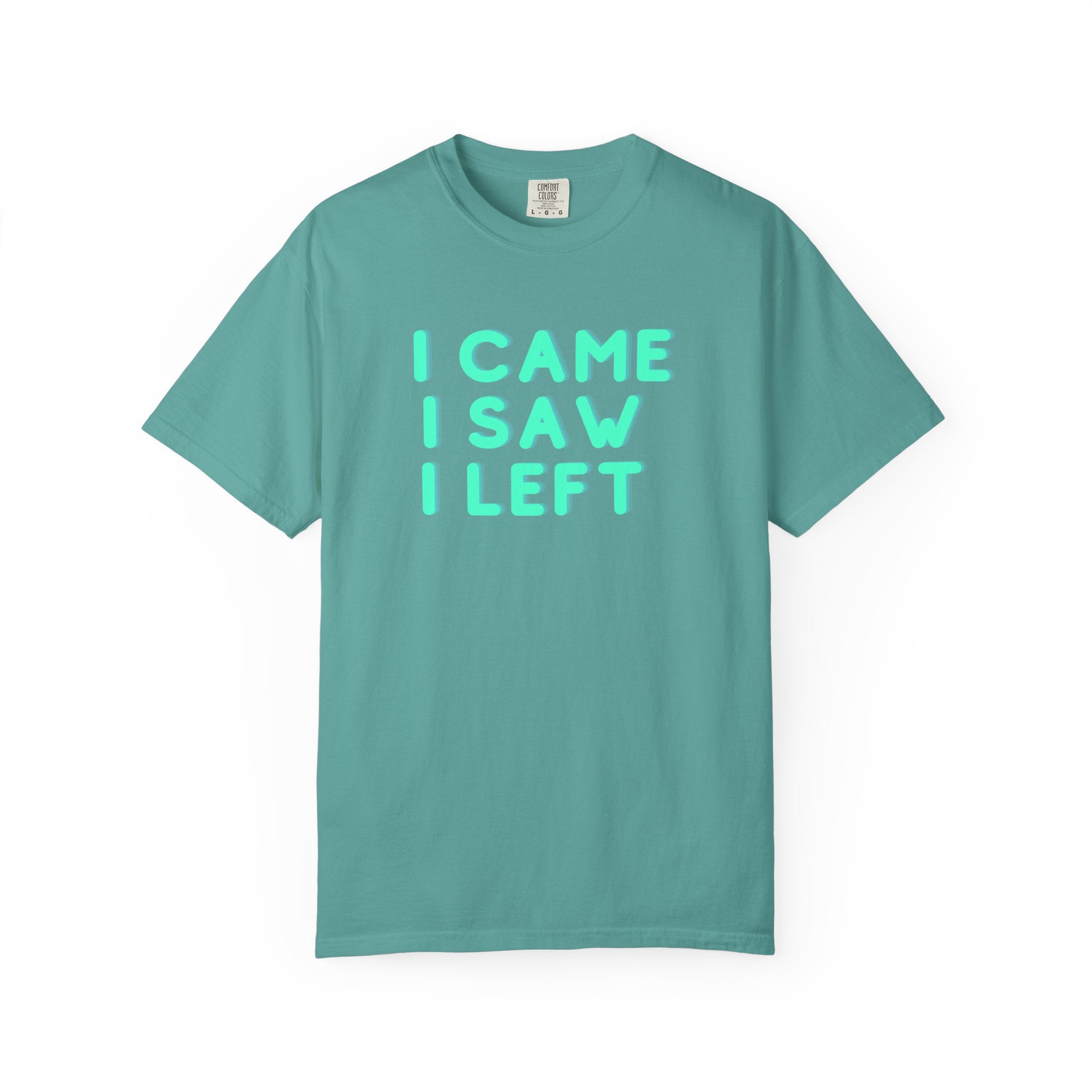I Came I Saw I Left T-shirt | Funny Statement Tee