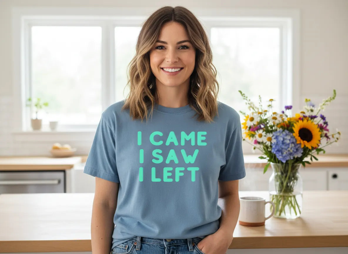 I Came I Saw I Left T-shirt | Funny Statement Tee
