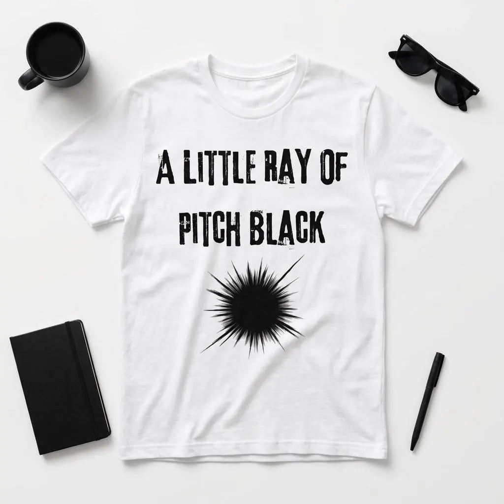 A Little Ray of Pitch Black T-Shirt | Dark Humor Typography