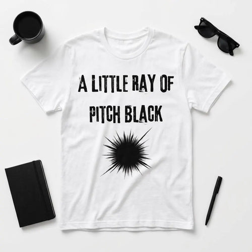 A Little Ray of Pitch Black T-Shirt | Dark Humor Typography